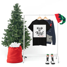 Load image into Gallery viewer, Keep it Real Cotton Tees
